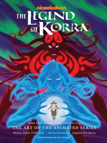 The Legend of Korra - The Legend of Korra: The Art of the Animated Series--Book Two: Spirits (Second Edition)