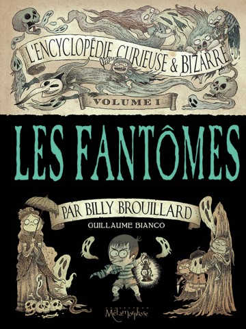 L'Encyclopédie curieuse et bizarre par Billy Brouillard - Volume 1 : Les Fantômes - L'Encyclopédie curieuse et bizarre par Billy Brouillard - Volume 1 : Les Fantômes