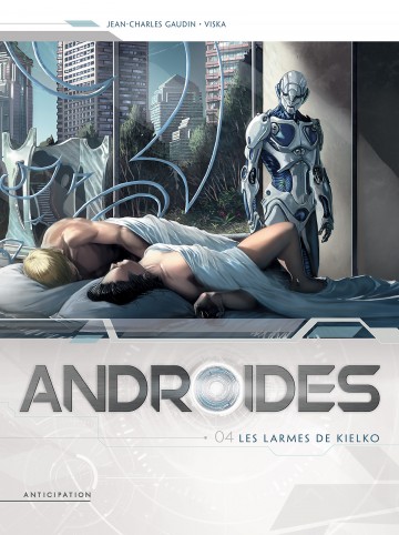 Androïdes - Androïdes T04 : Les Larmes de Kielko