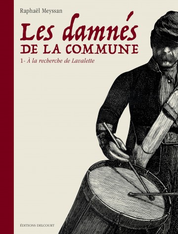 Les Damnés de la Commune - Les Damnés de la Commune T01 : À la recherche de Lavalette