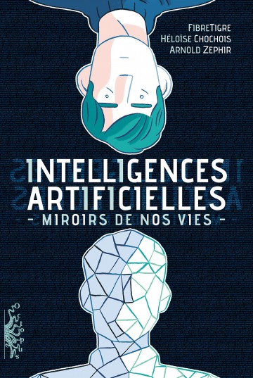 Intelligences Artificielles. Miroirs de nos vies - Intelligences Artificielles. Miroirs de nos vies