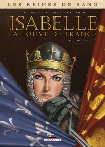 Les Reines de sang - Isabelle, la Louve de France - Les Reines de sang - Isabelle, la louve de France T01
