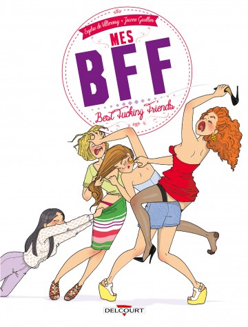 Mes BFF : Best Fucking Friends - Mes BFF : Best Fucking Friends