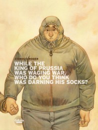 Graphic-novel "While the king of Prussia was waging war, who do you think was darning his socks?"