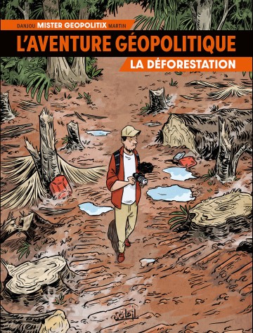 L'Aventure Géopolitique - L'Aventure géopolitique T01 : La Déforestation