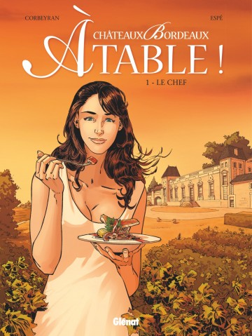 Châteaux Bordeaux À table ! - Châteaux Bordeaux À table ! - Tome 01 : Le Chef