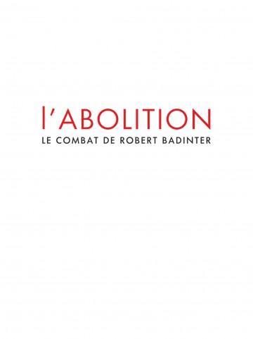 L'abolition - Le combat de Robert Badinter - L'abolition - Le combat de Robert Badinter
