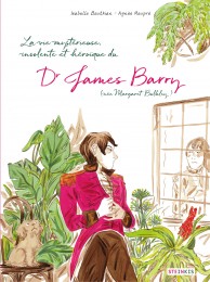 La vie mystérieuse, improbable, stupéfiante, insolente et héroïque du Docteur James Barry