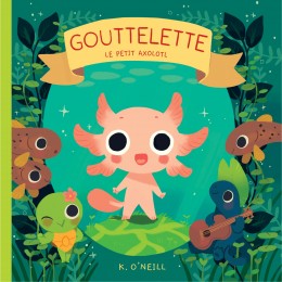 Gouttelette, le petit axolotl