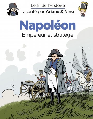 Le fil de l'Histoire raconté par Ariane & Nino - Le fil de l'Histoire raconté par Ariane & Nino - Napoléon