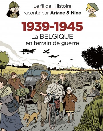 Le fil de l'Histoire raconté par Ariane & Nino - Le fil de l'Histoire raconté par Ariane & Nino - 1939-1945 – La Belgique en terrain de guerre