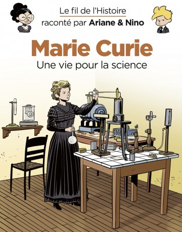 Le fil de l'Histoire raconté par Ariane & Nino - Le fil de l'Histoire raconté par Ariane & Nino - Marie Curie