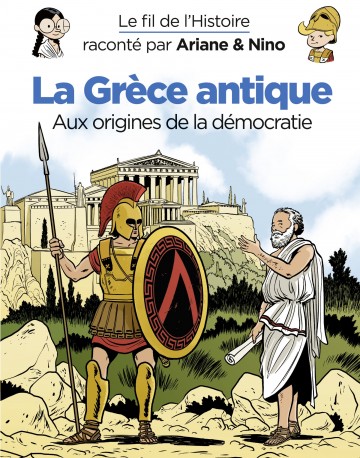 Le fil de l'Histoire raconté par Ariane & Nino - Le fil de l'Histoire raconté par Ariane & Nino - La Grèce antique