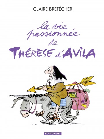 La Vie passionnée de Thérèse d'Avila - Tome 1 - La Vie passionnée de Thérèse d'Avila - Tome 1 | Bretécher Claire