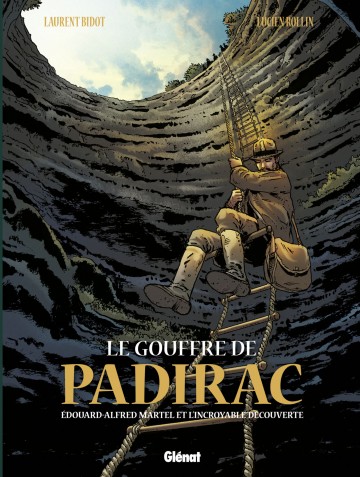 Le Gouffre de Padirac - Le Gouffre de Padirac - Tome 01 : Edouard Alfred Martel et l'incroyable découverte
