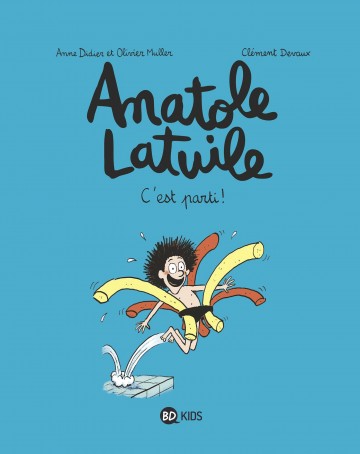 Anatole Latuile - Anatole Latuile, Tome 01 : C'est parti !