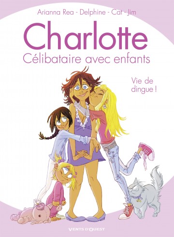 Charlotte, célibataire avec enfants - Charlotte, célibataire avec enfants - Tome 01 : Vie de dingue !