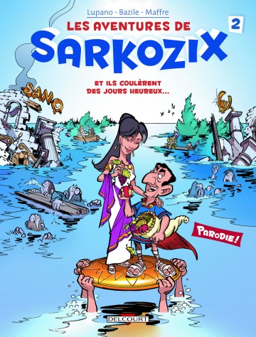 Les Aventures de Sarkozix - Les Aventures de Sarkozix T02 : Et ils coulèrent des jours heureux...
