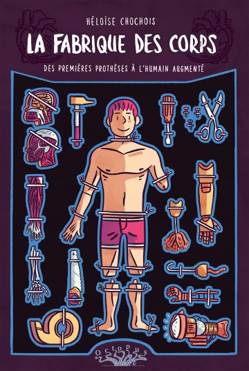 La fabrique des corps : Des premières prothèses à l'humain augmenté - Héloïse Chochois 