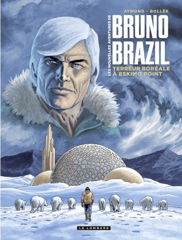 Les Nouvelles aventures de Bruno Brazil - Les Nouvelles aventures de Bruno Brazil - Tome 3 - Terreur boréale à Eskimo Point