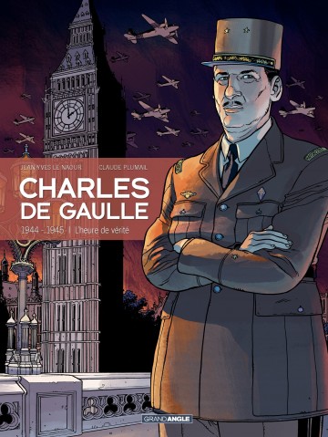 Charles de Gaulle - 1944 - 1945 L'heure de vérité