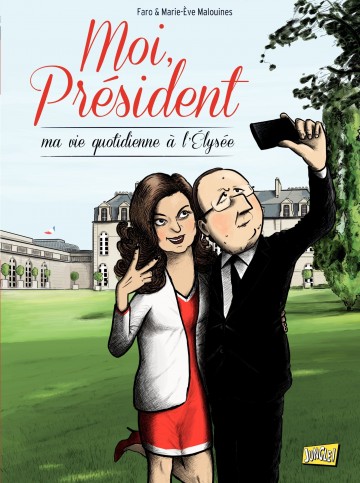 Moi président, vie quotidienne à l'Elysée - Tome 1 | Marie-Eve Malouine