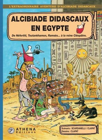 Alcibiade Didascaux en Egypte - Alcibiade Didascaux en Egypte – De Néfertiti, Toutankhamon, Ramsès… à la reine Cléopâtre…