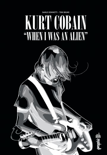 KURT COBAIN : WHEN I WAS AN ALIEN - Kurt Cobain : When I was an alien