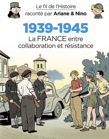 Le fil de l'Histoire raconté par Ariane & Nino Le fil de l'Histoire raconté par Ariane & Nino - 1939-1945 - La France entre collaboration et résistance