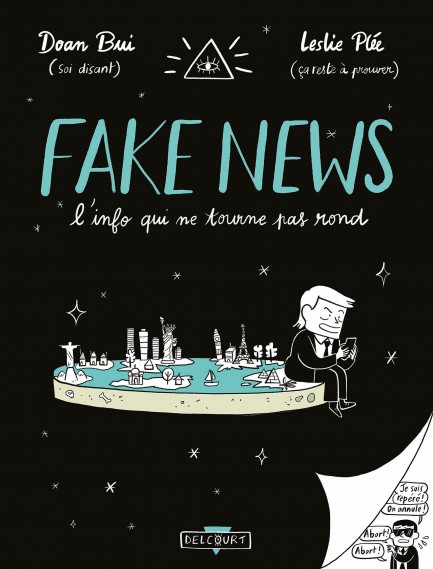 Fake news, l'info qui ne tourne pas rond Fake news, l'info qui ne tourne pas rond