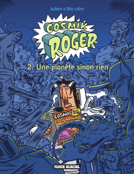 Cosmik Roger Cosmik Roger : Une planète sinon rien